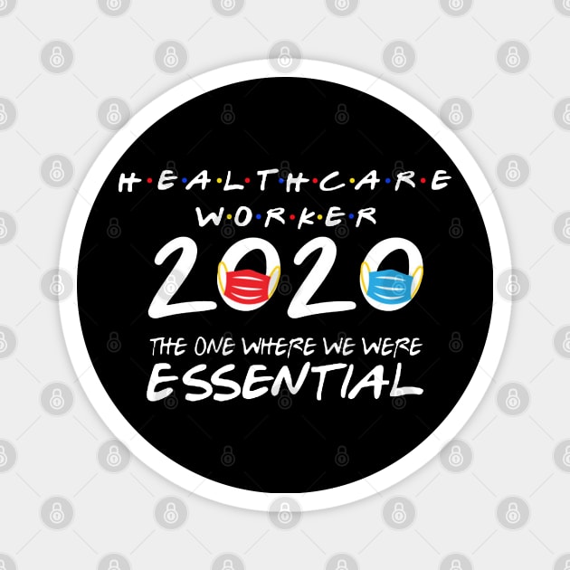 Healthcare Worker 2020 The One Where We Were Essential Magnet by DAN LE